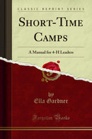 Short-Time Camps: A Manual for 4-H Leaders (Classic Reprint)