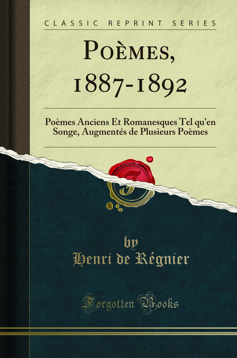 Poèmes, 1887-1892: Poèmes Anciens Et Romanesques Tel qu''en Songe, Augmentés de Plusieurs Poèmes (Classic Reprint)