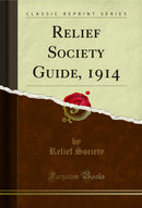 Relief Society Guide, 1914 (Classic Reprint)
