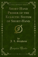 Short-Hand Primer of the Eclectic System of Short-Hand (Classic Reprint)