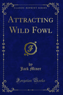 Attracting Wild Fowl (Classic Reprint)
