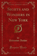 Sights and Wonders in New York (Classic Reprint)