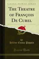 The Theatre of François De Curel (Classic Reprint)