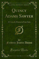 Quincy Adams Sawyer: A Comedy Drama in Four Acts (Classic Reprint)
