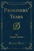 Prisoners'' Years (Classic Reprint)