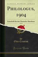 Philologus, 1904, Vol. 63: Zeitschrift für das Classische Alterthum (Classic Reprint)