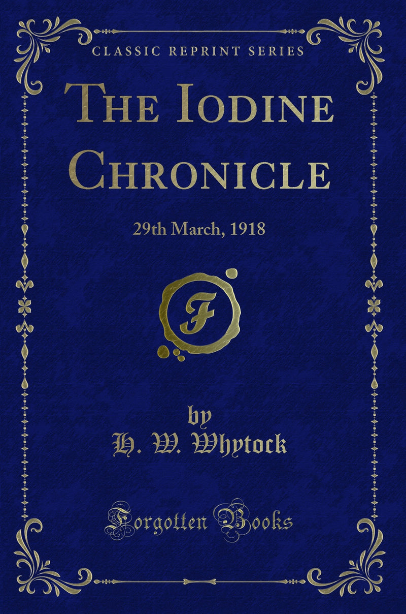 The Iodine Chronicle: 29th March, 1918 (Classic Reprint)