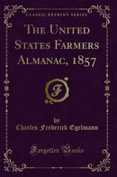 The United States Farmers Almanac, 1857 (Classic Reprint)