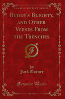 Buddy''s Blighty, and Other Verses From the Trenches (Classic Reprint)