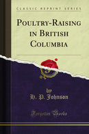 Poultry-Raising in British Columbia (Classic Reprint)
