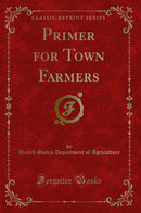 Primer for Town Farmers (Classic Reprint)