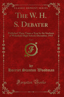 The W. H. S. Debater, Vol. 1: Published Three Times a Year by the Students of Wakefield High School; December, 1915 (Classic Reprint)