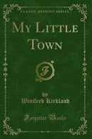 My Little Town (Classic Reprint)