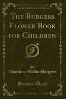 The Burgess Flower Book for Children (Classic Reprint)