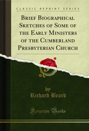 Brief Biographical Sketches of Some of the Early Ministers of the Cumberland Presbyterian Church (Classic Reprint)