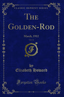 The Golden-Rod, Vol. 21: March, 1912 (Classic Reprint)