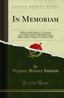 In Memoriam: Matthew Fontaine Maury, LL. D., University of Cambridge, England; Born in Spottsylvania County, Virginia, January 14, 1806; Died at Virginia Military Institute, Lexington, Va., February 1, 1873 (Classic Reprint)