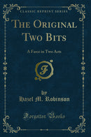 The Original Two Bits: A Farce in Two Acts (Classic Reprint)