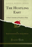 The Hustling East: A Year's Activities at Fenchow, China (Classic Reprint)
