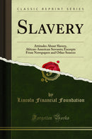 Slavery: Attitudes About Slavery, African-American Servants; Excerpts From Newspapers and Other Sources (Classic Reprint)