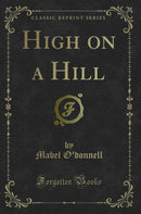 High on a Hill (Classic Reprint)