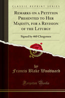 Remarks on a Petition Presented to Her Majesty, for a Revision of the Liturgy: Signed by 460 Clergymen (Classic Reprint)