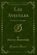 Les Aveugles: L''Intruse; Les Aveugles (Classic Reprint)