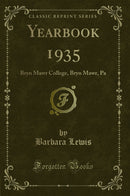 Yearbook 1935: Bryn Mawr College, Bryn Mawr, Pa (Classic Reprint)