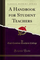 A Handbook for Student Teachers (Classic Reprint)