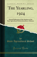 The Yearling, 1924: Annual Publication of the Students of the State Agricultural School, Jonesboro, Arkansas (Classic Reprint)
