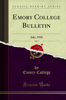 Emory College Bulletin, Vol. 7: July, 1910 (Classic Reprint)
