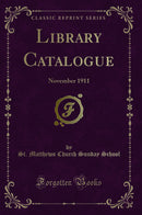 Library Catalogue: November 1911 (Classic Reprint)