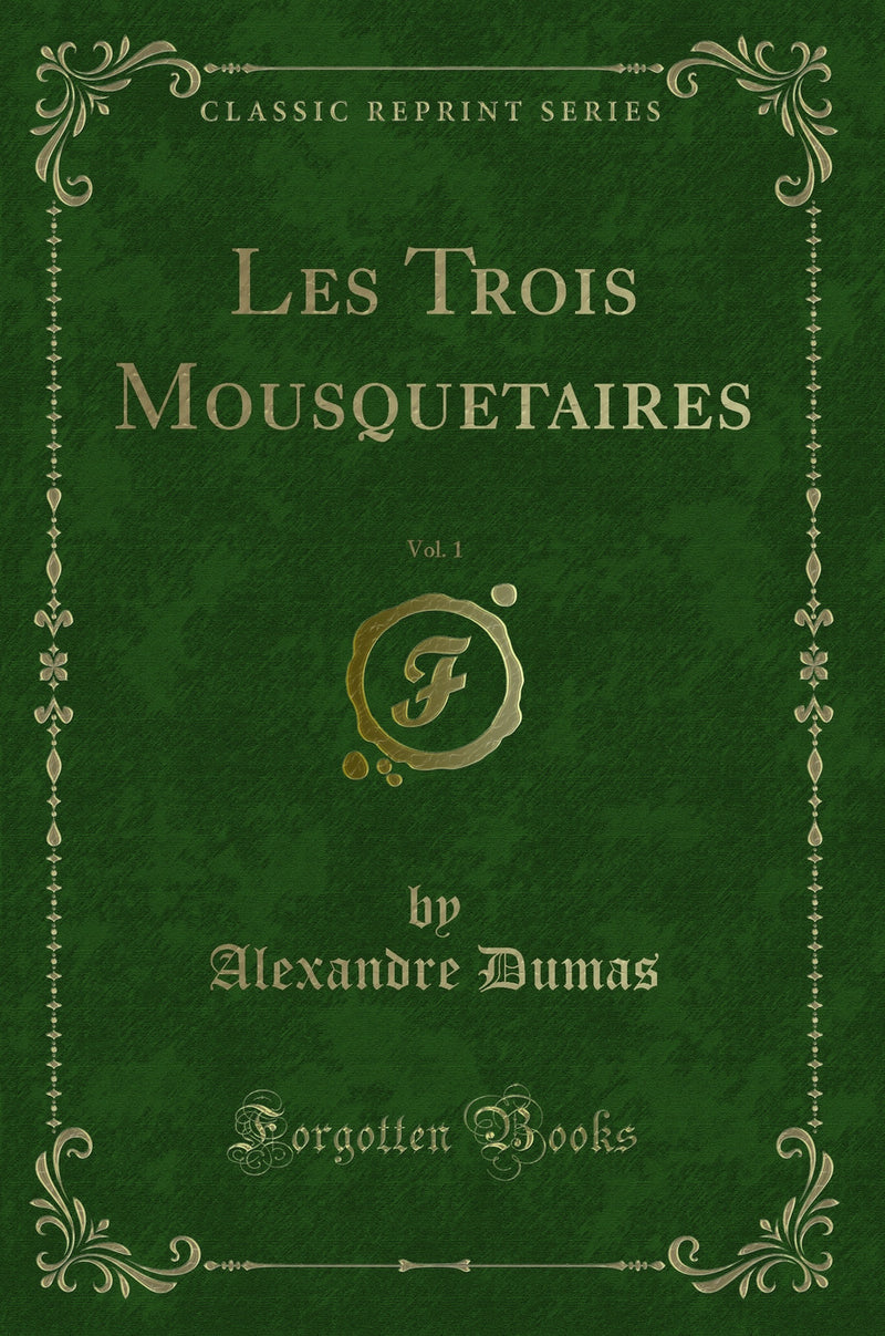 Les Trois Mousquetaires, Vol. 1 (Classic Reprint)