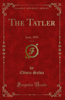 The Tatler, Vol. 12: June, 1933 (Classic Reprint)