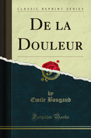 De la Douleur (Classic Reprint)