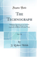 The Technograph, Vol. 36: Published Quarterly by the Students of the College of Engineering, University of Illinois; November, 1923 (Classic Reprint)