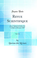 Revue Scientifique, Vol. 12: Avec 72 Figures Interlealées dans le Texte; 36e Année, 2e Semestre, 1er Julliet au Décembre, 1899 (Classic Reprint)