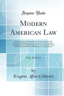 Modern American Law, Vol. 10 of 15: A Systematic and Comprehensive Commentary on the Fundamental Principles of American Law and Procedure, Accompanied by Leading Illustrative Cases and Legal Forms, With a Revised Edition of Blackstone''s Commentaries