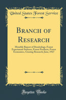 Branch of Research: Monthly Report of Dendrology, Forest Experiment Stations, Forest Products, Forest Economics, Grazing Research; June, 1927 (Classic Reprint)