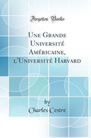 Une Grande Université Américaine, l''Université Harvard (Classic Reprint)