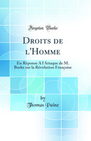Droits de l'Homme: En Réponse A l'Attaque de M. Burke sur la Révolution Françoise (Classic Reprint)