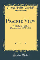 Prairie View: A Study in Public Conscience, 1878-1946 (Classic Reprint)