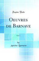Oeuvres de Barnave, Vol. 1 (Classic Reprint)