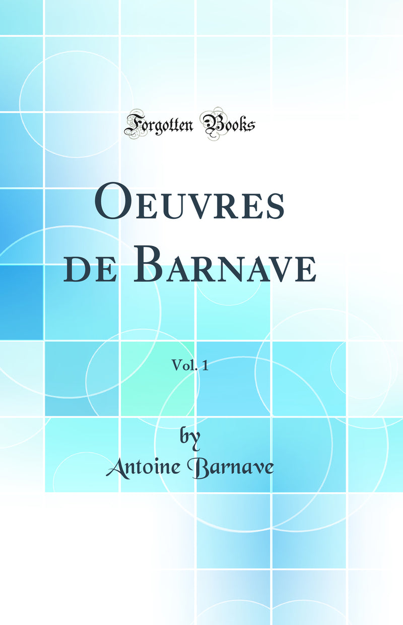 Oeuvres de Barnave, Vol. 1 (Classic Reprint)