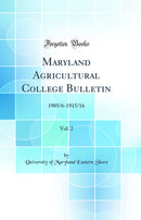 Maryland Agricultural College Bulletin, Vol. 2: 1905/6-1915/16 (Classic Reprint)