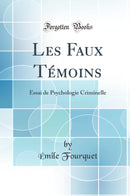 Les Faux Témoins: Essai de Psychologie Criminelle (Classic Reprint)
