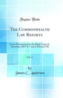 The Commonwealth Law Reports, Vol. 5: Cases Determined in the High Court of Australia; 1907-8, 7 and 8 Edward VII (Classic Reprint)