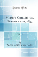 Medico-Chirurgical Transactions, 1833, Vol. 18 (Classic Reprint)