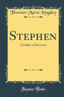Stephen: A Soldier of the Cross (Classic Reprint)