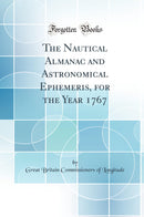 The Nautical Almanac and Astronomical Ephemeris, for the Year 1767 (Classic Reprint)